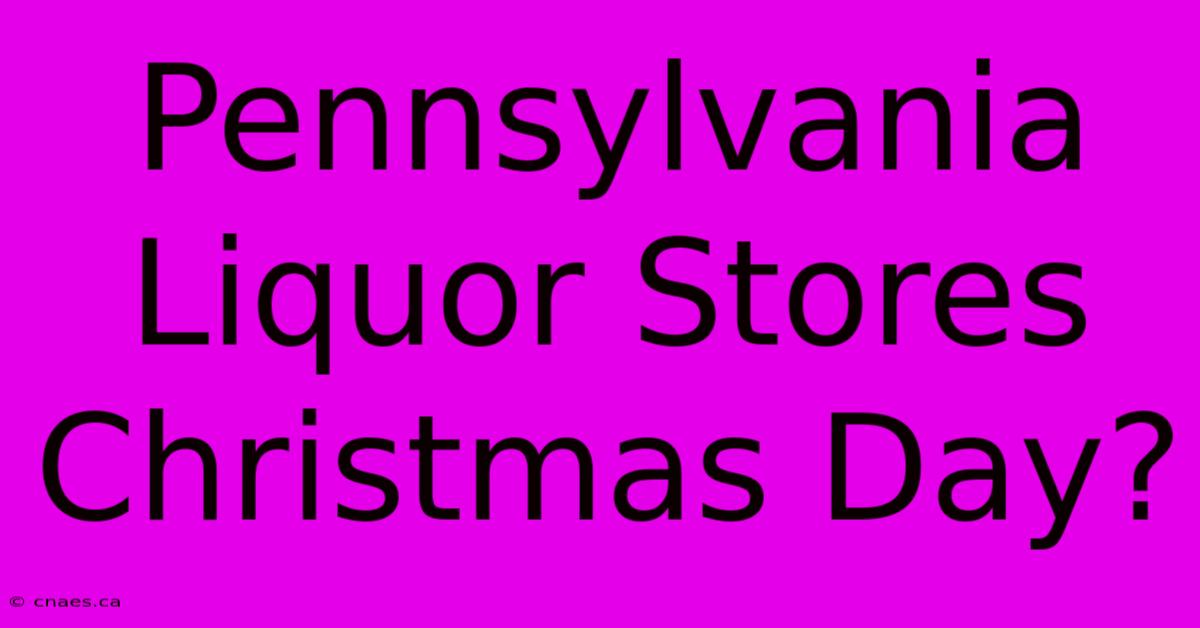 Pennsylvania Liquor Stores Christmas Day?