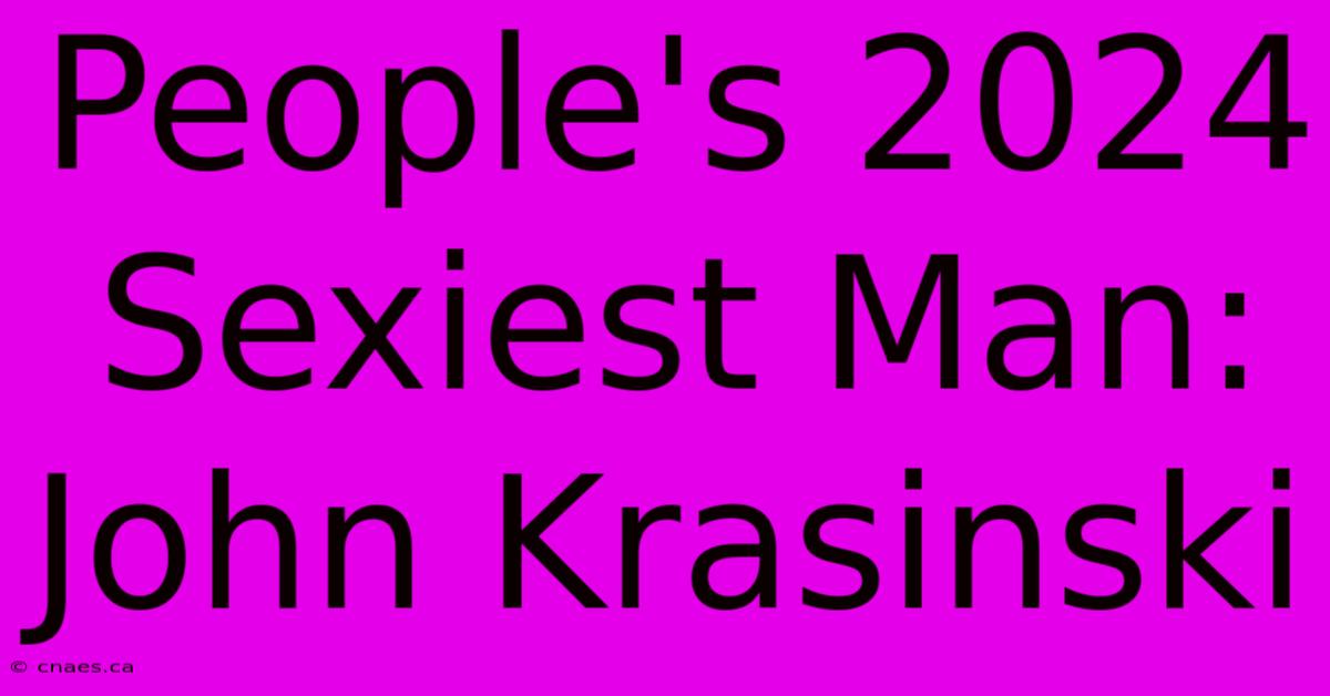 People's 2024 Sexiest Man: John Krasinski 