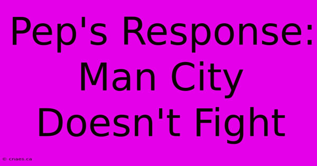 Pep's Response: Man City Doesn't Fight