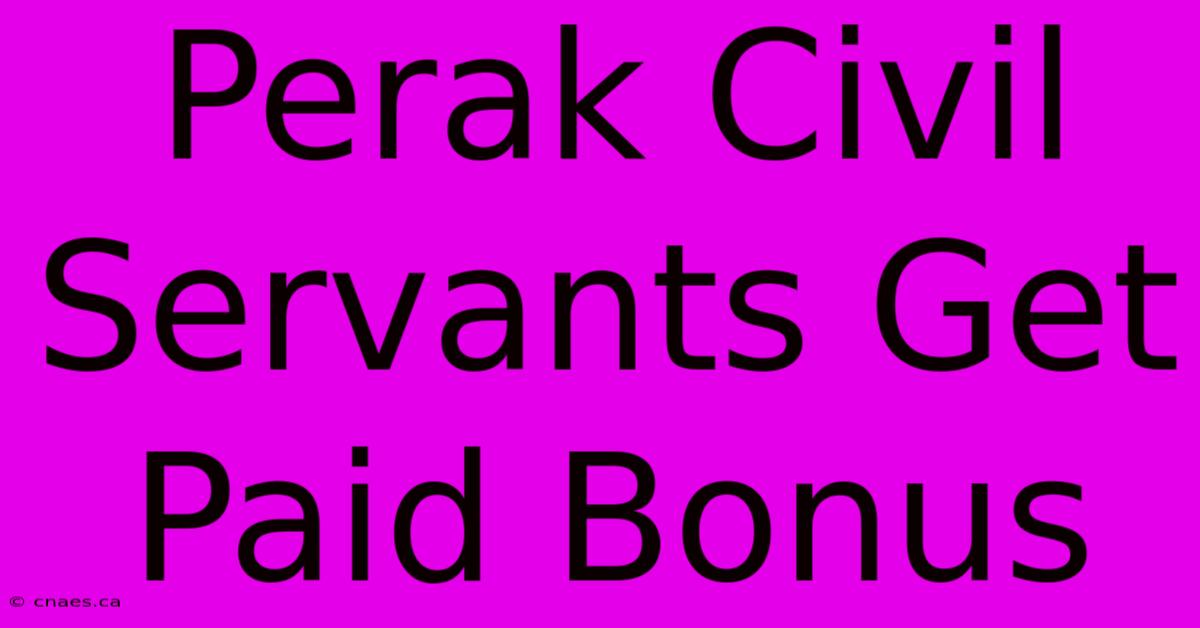 Perak Civil Servants Get Paid Bonus