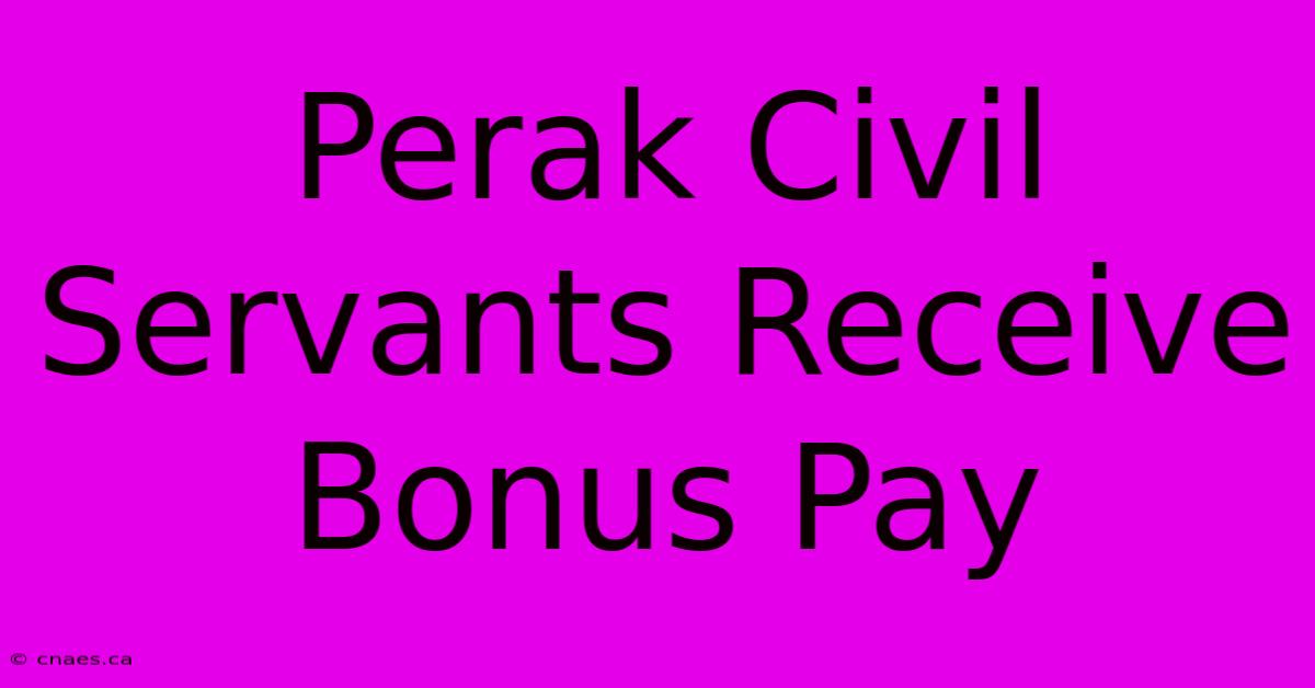 Perak Civil Servants Receive Bonus Pay