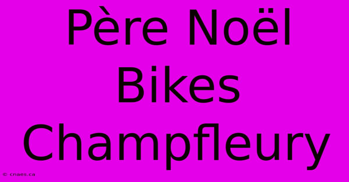 Père Noël Bikes Champfleury