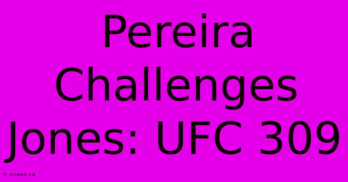 Pereira Challenges Jones: UFC 309