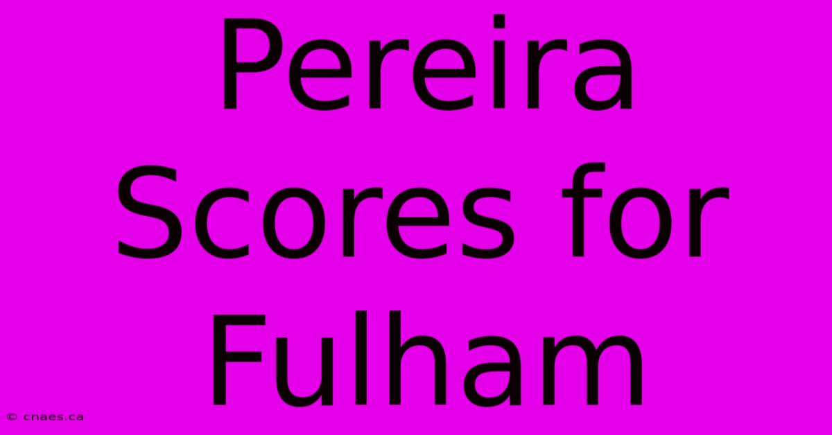 Pereira Scores For Fulham