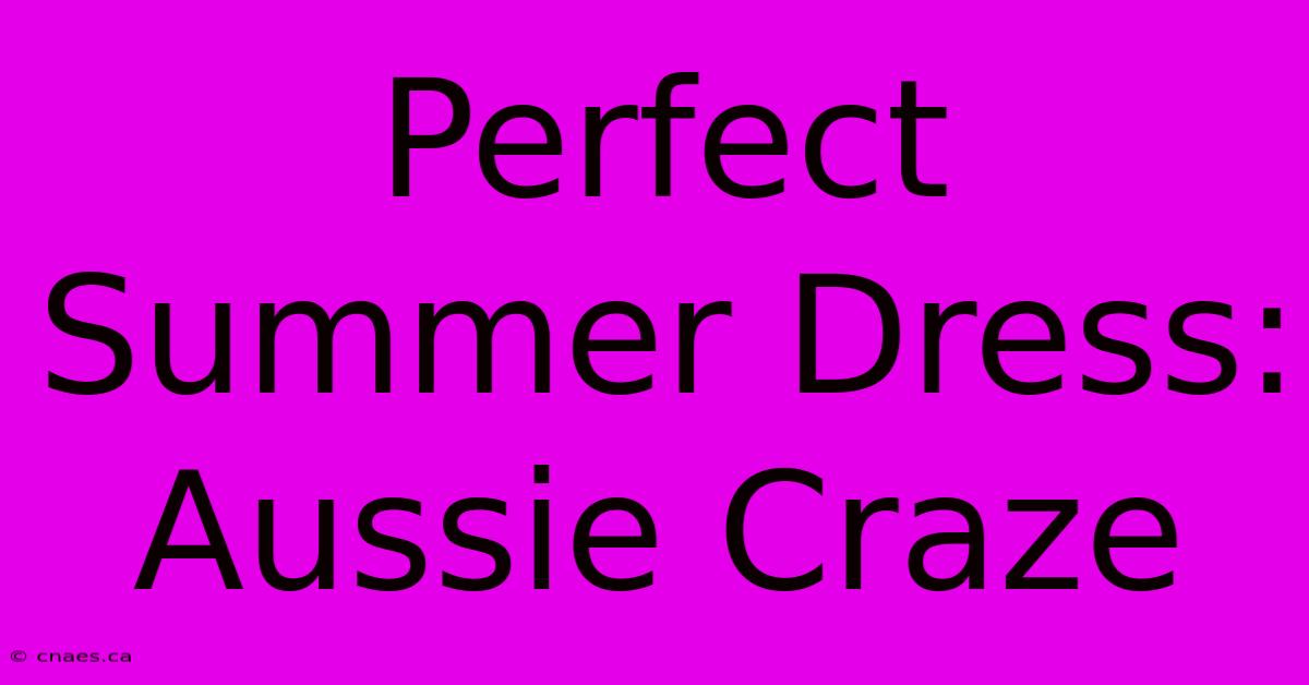 Perfect Summer Dress: Aussie Craze