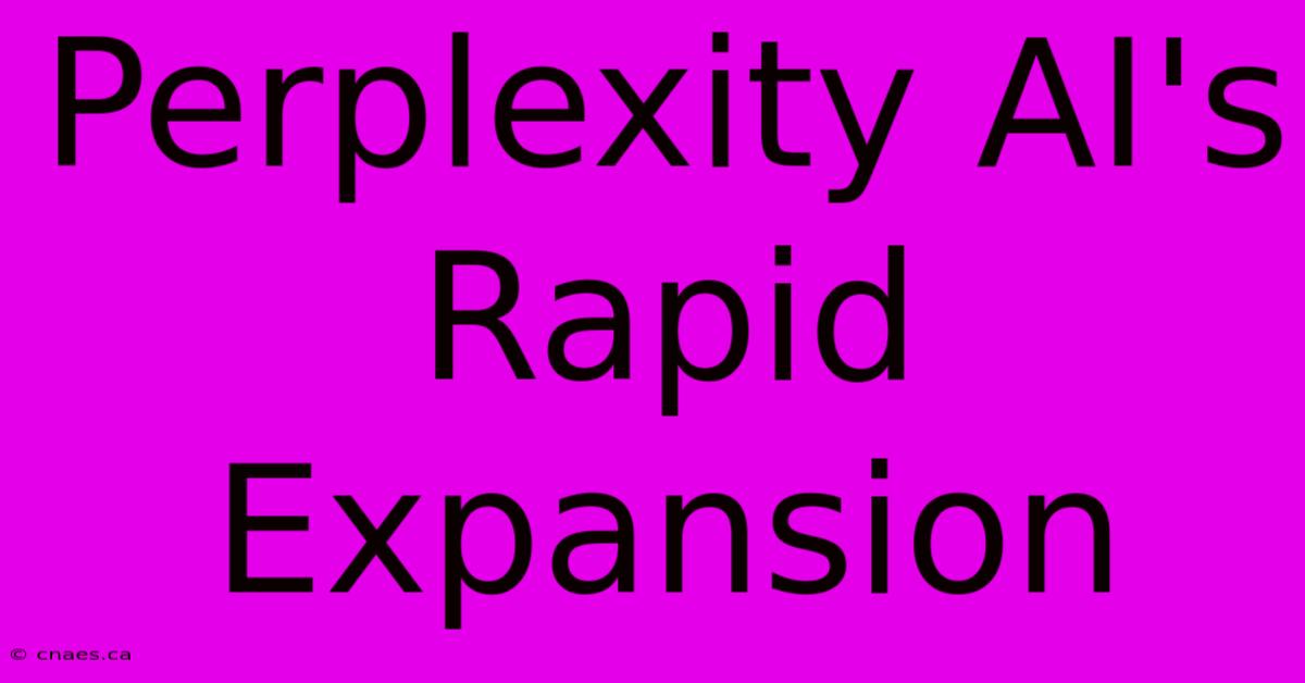 Perplexity AI's Rapid Expansion