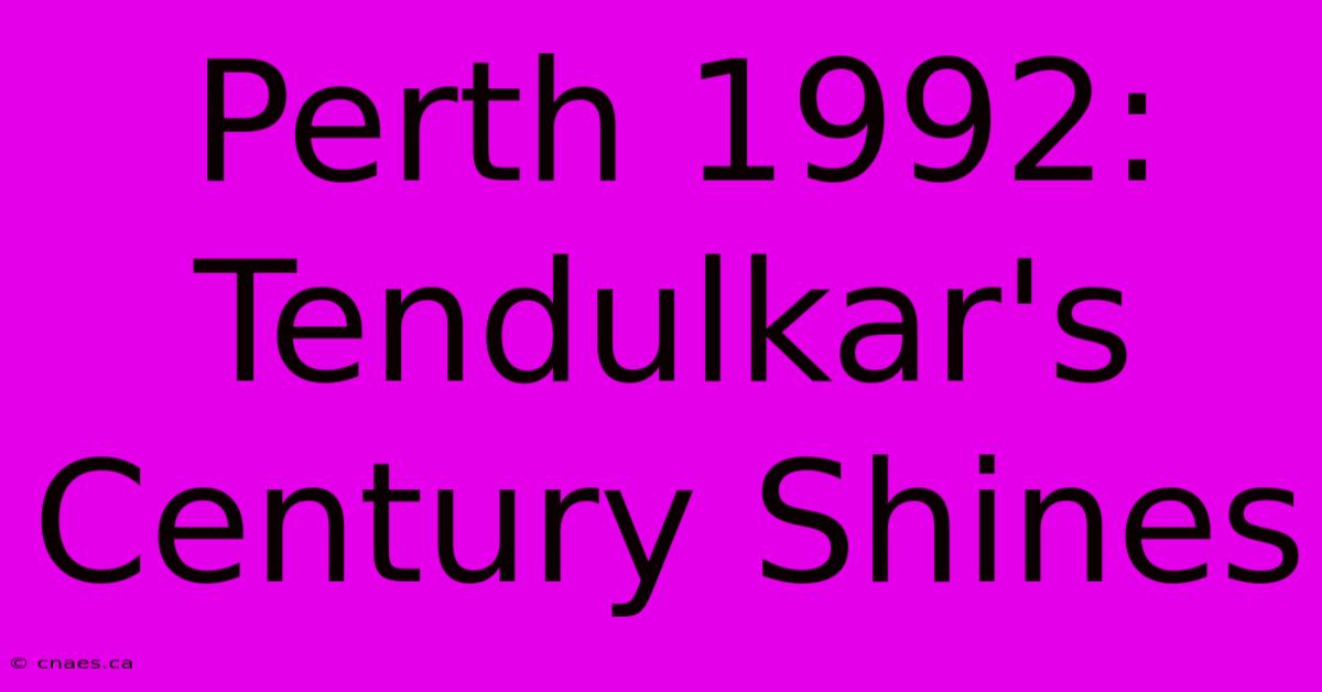 Perth 1992: Tendulkar's Century Shines