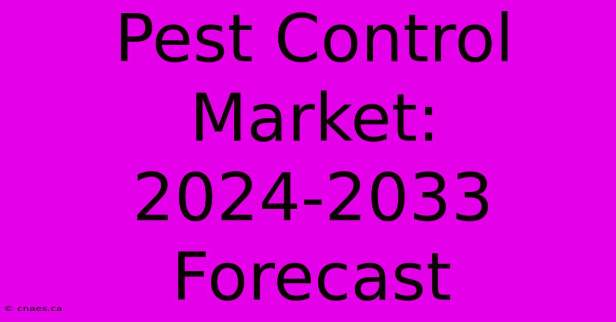 Pest Control Market: 2024-2033 Forecast