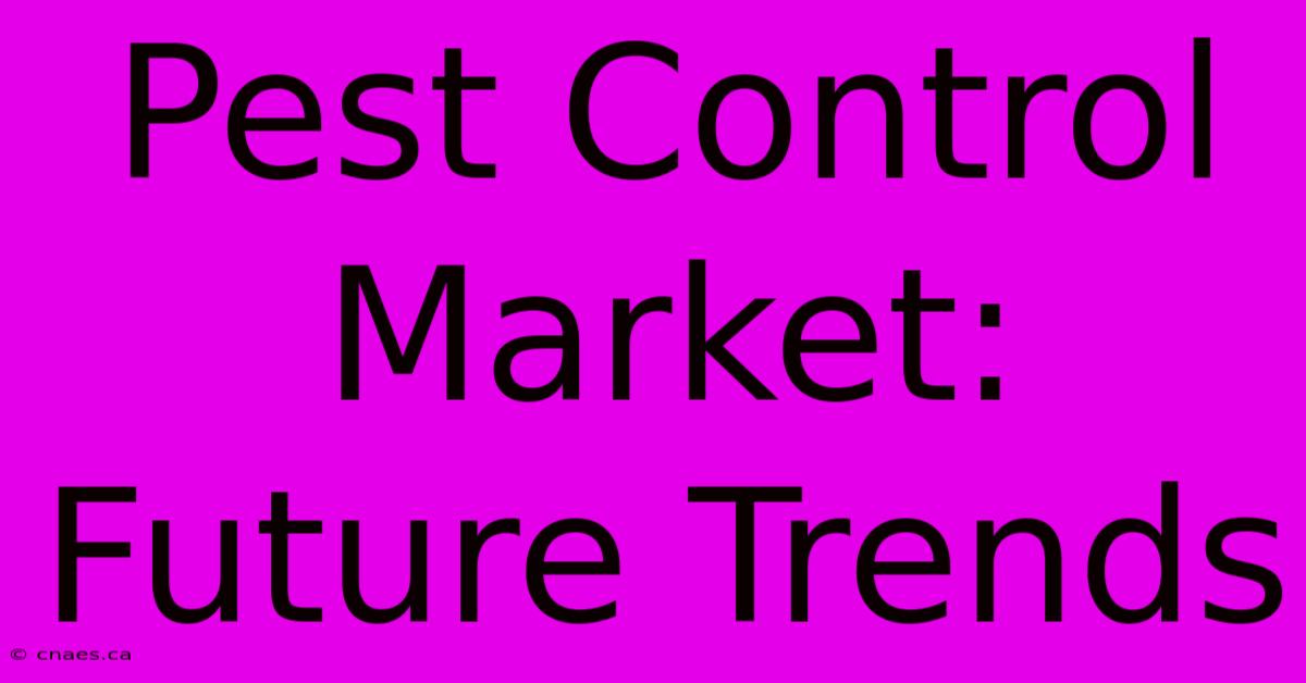 Pest Control Market: Future Trends