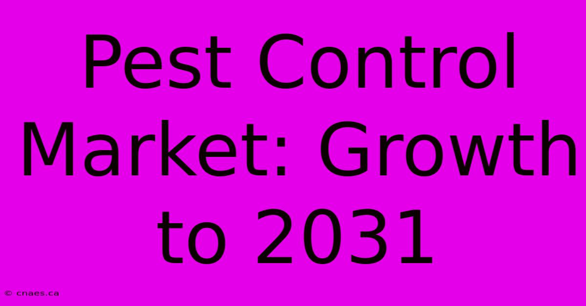 Pest Control Market: Growth To 2031