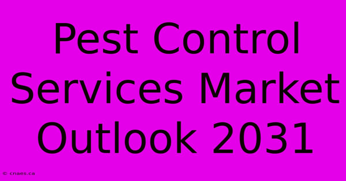 Pest Control Services Market Outlook 2031