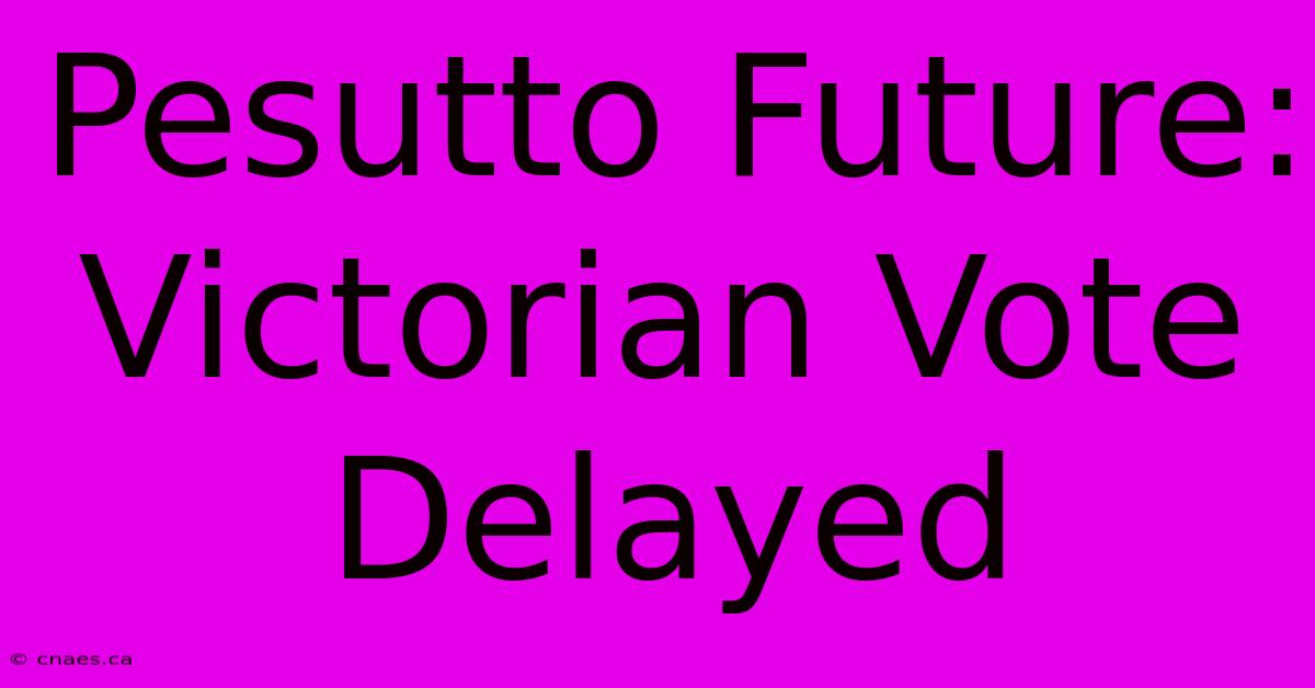 Pesutto Future: Victorian Vote Delayed