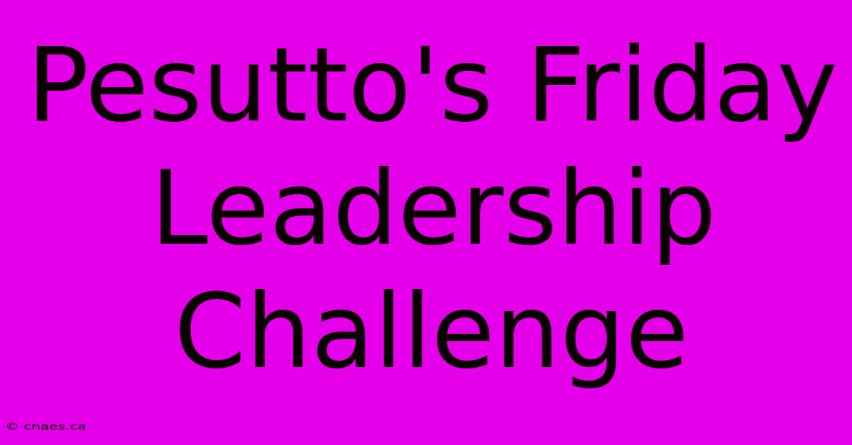 Pesutto's Friday Leadership Challenge