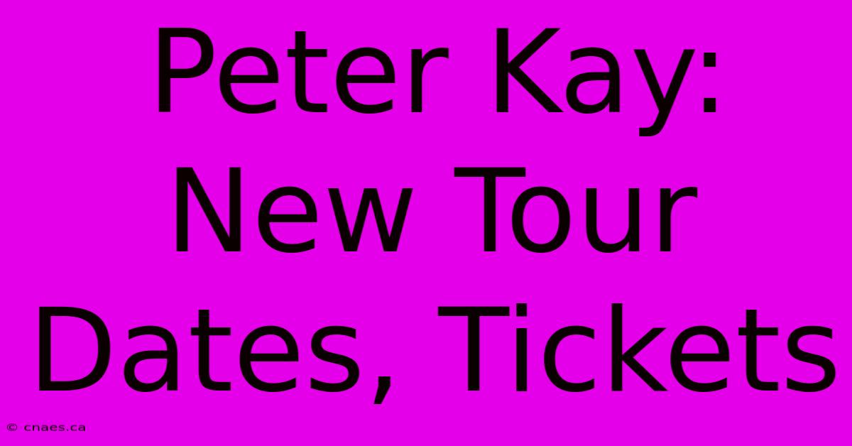 Peter Kay: New Tour Dates, Tickets