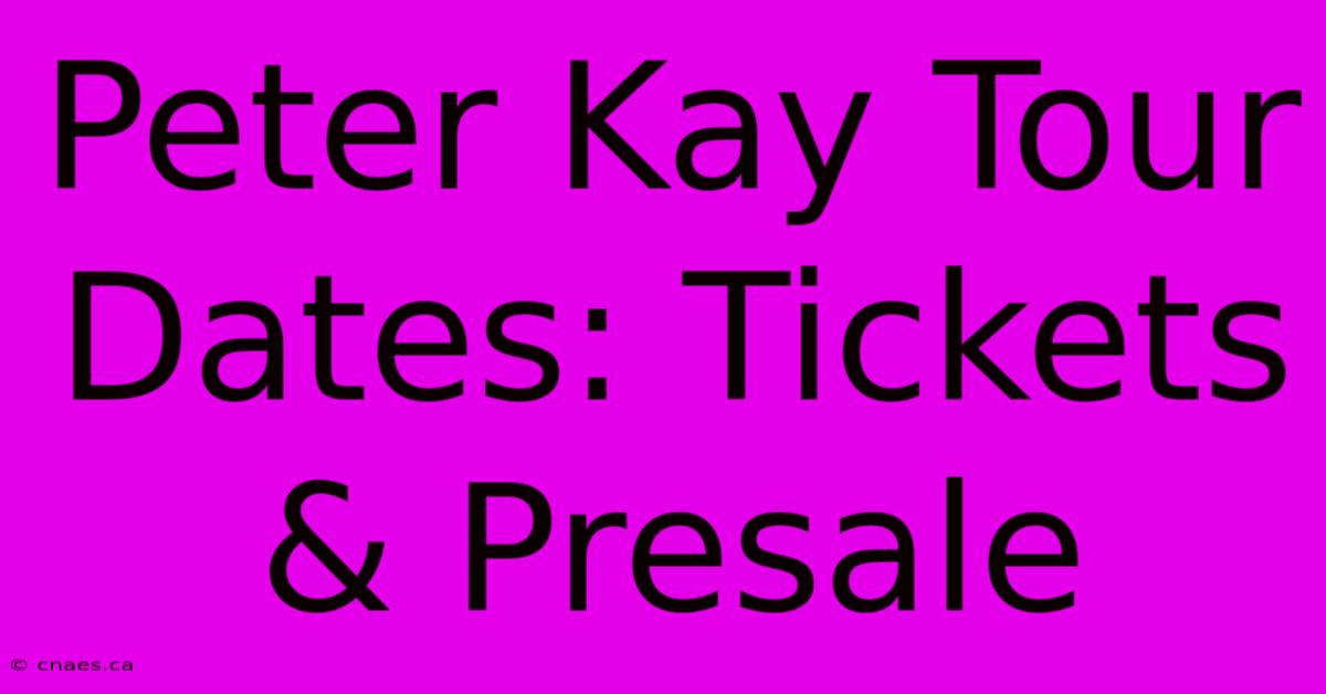 Peter Kay Tour Dates: Tickets & Presale