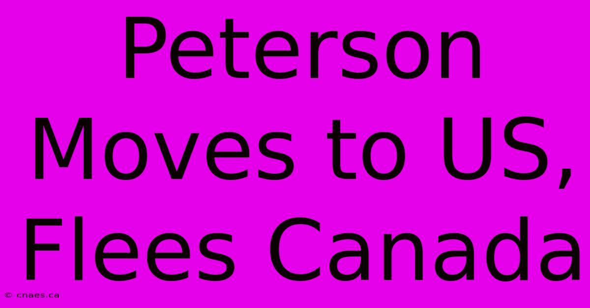 Peterson Moves To US, Flees Canada