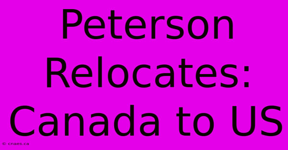 Peterson Relocates: Canada To US