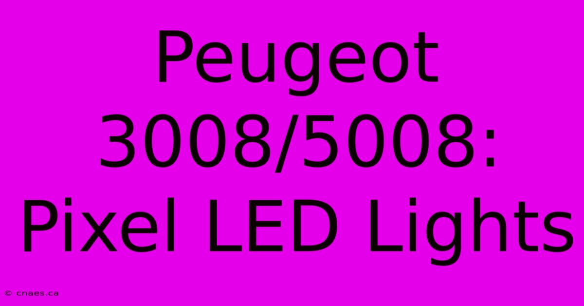 Peugeot 3008/5008: Pixel LED Lights