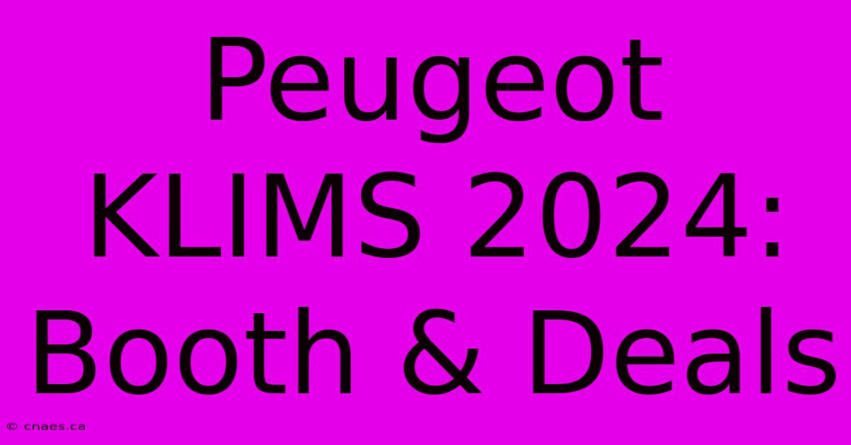 Peugeot KLIMS 2024: Booth & Deals