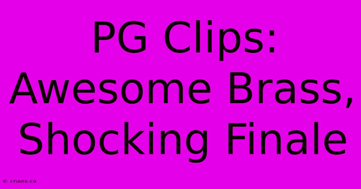 PG Clips: Awesome Brass, Shocking Finale