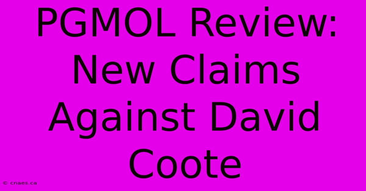 PGMOL Review: New Claims Against David Coote 