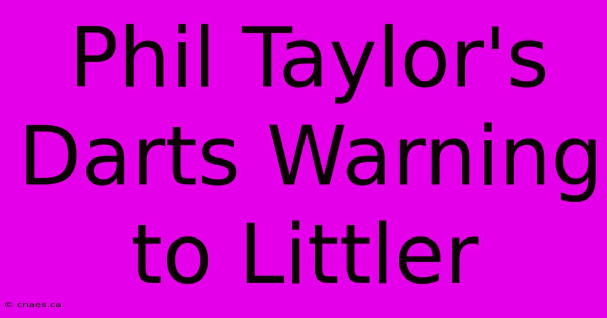 Phil Taylor's Darts Warning To Littler