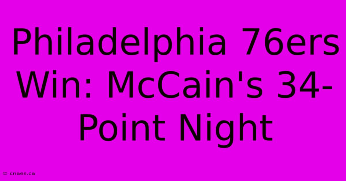 Philadelphia 76ers Win: McCain's 34-Point Night 