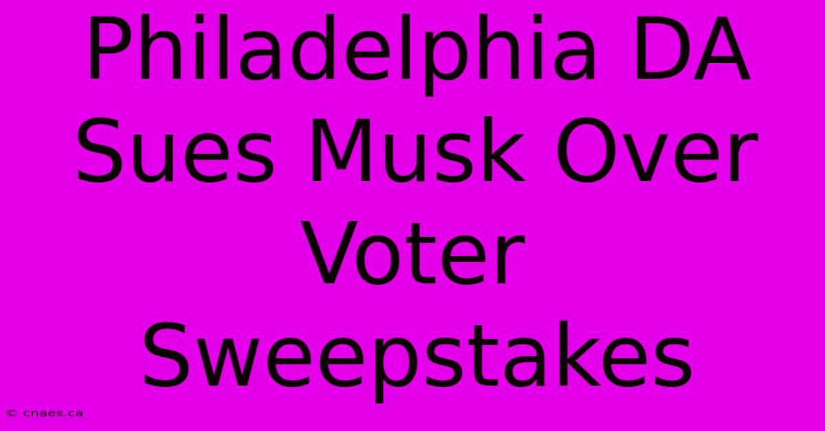 Philadelphia DA Sues Musk Over Voter Sweepstakes