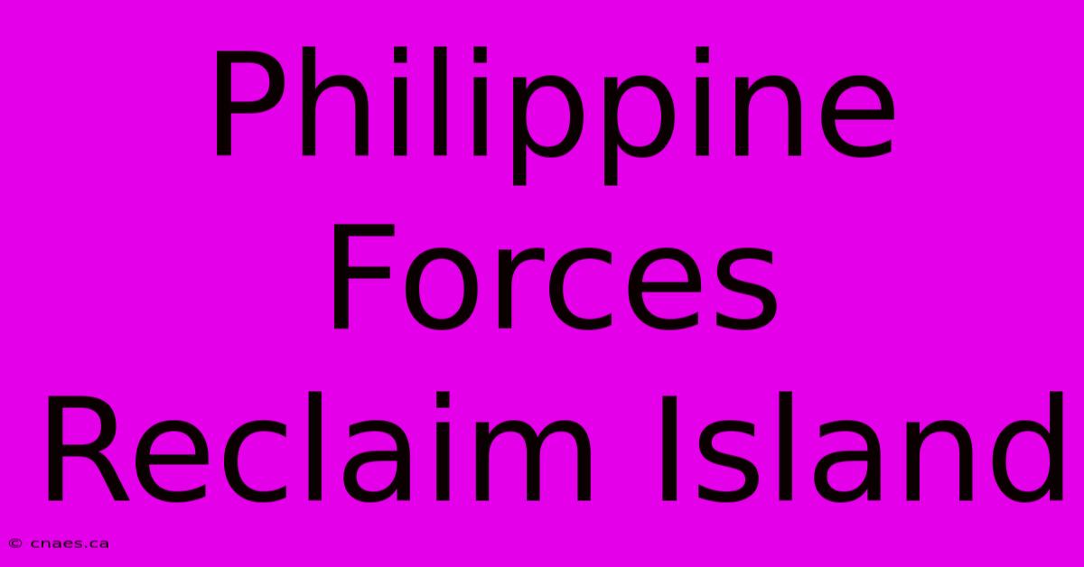 Philippine Forces Reclaim Island