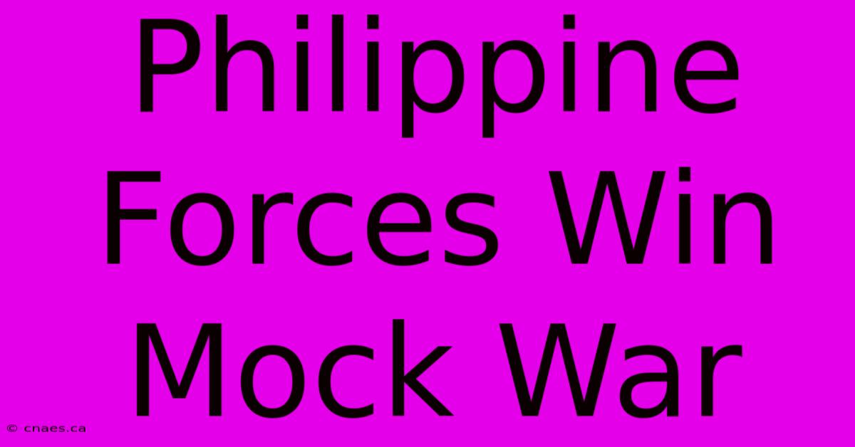 Philippine Forces Win Mock War