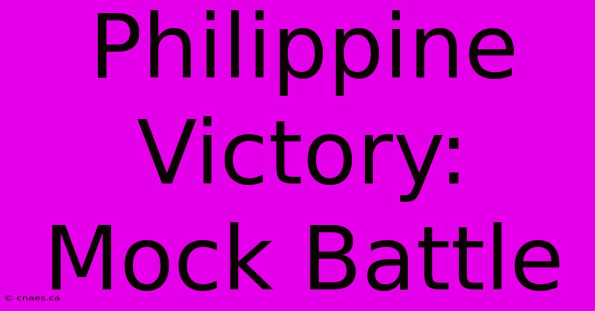 Philippine Victory: Mock Battle