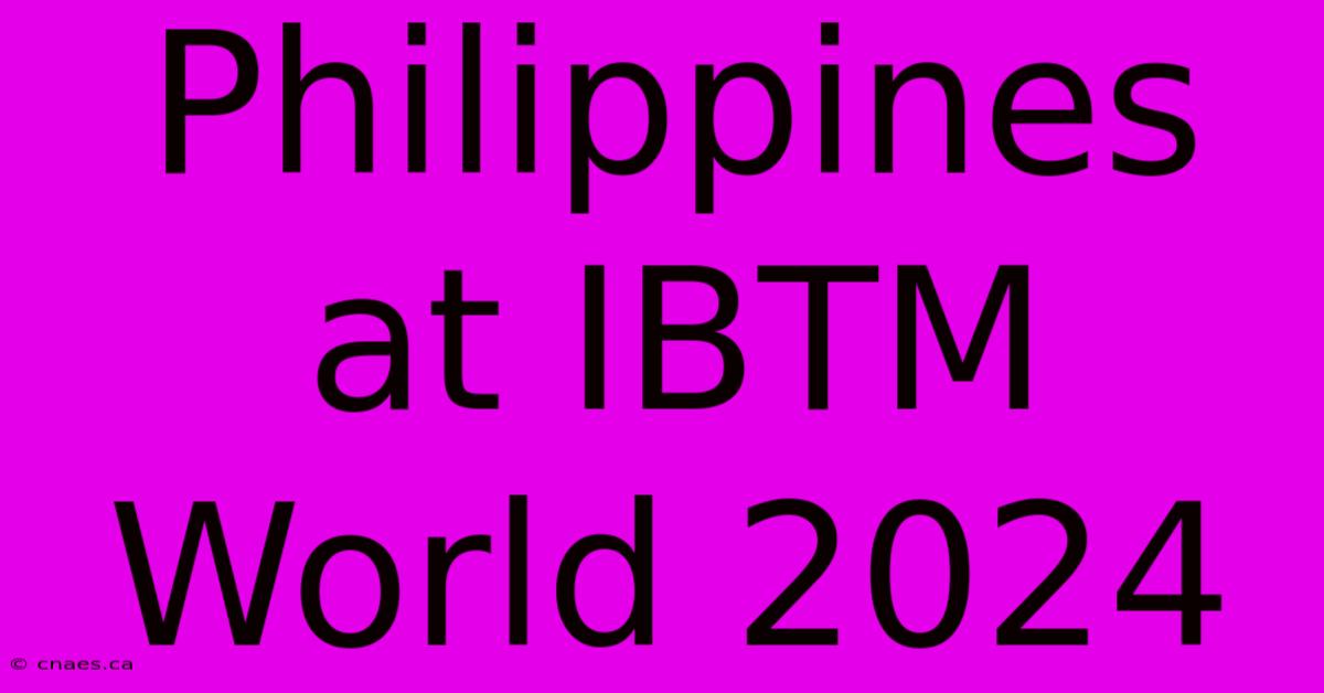 Philippines At IBTM World 2024