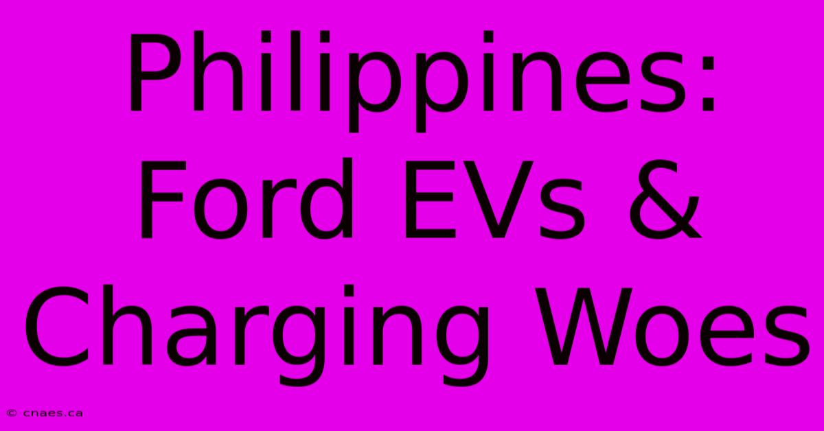 Philippines: Ford EVs & Charging Woes