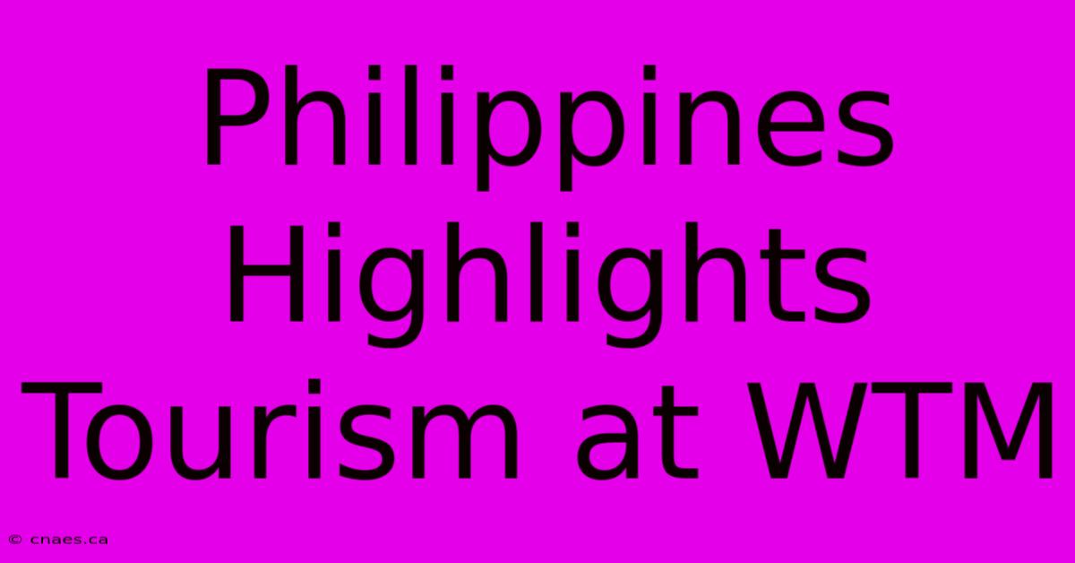 Philippines Highlights Tourism At WTM