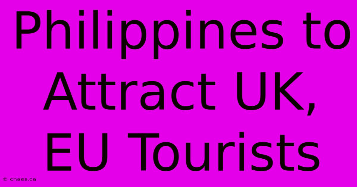 Philippines To Attract UK, EU Tourists