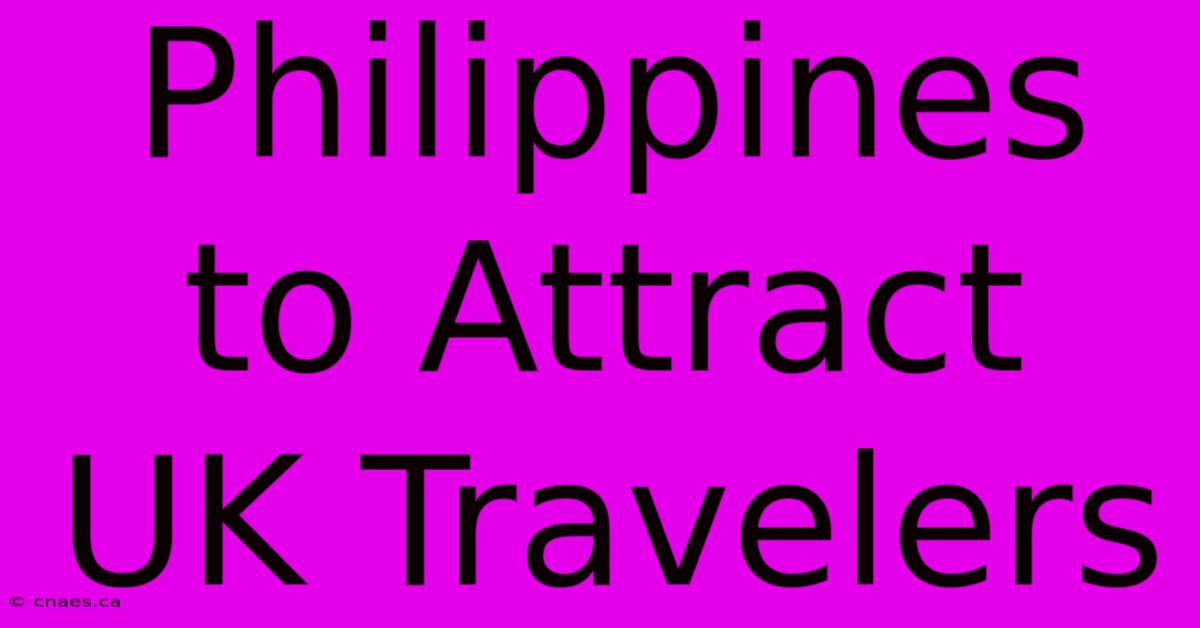 Philippines To Attract UK Travelers