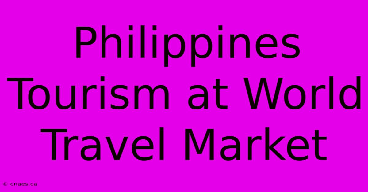 Philippines Tourism At World Travel Market