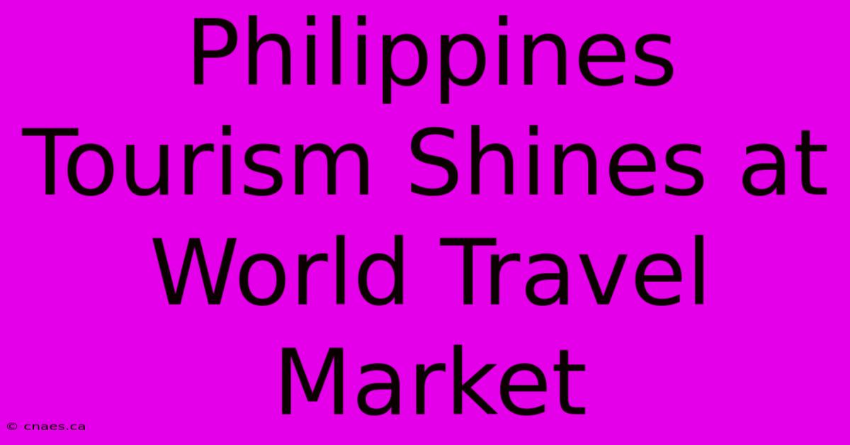 Philippines Tourism Shines At World Travel Market