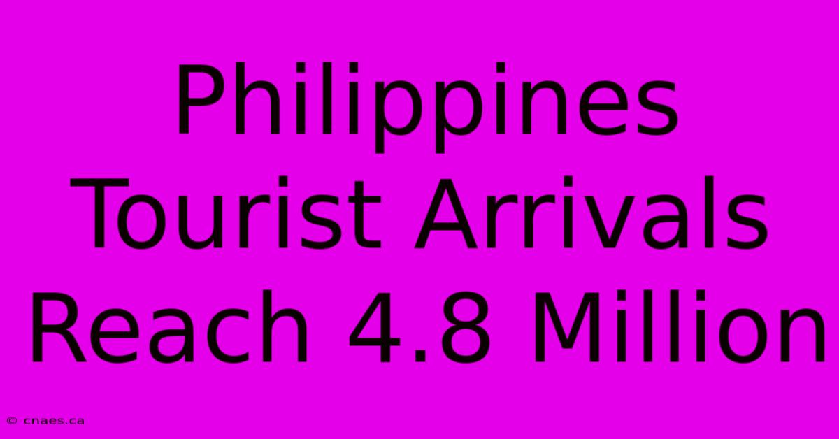 Philippines Tourist Arrivals Reach 4.8 Million