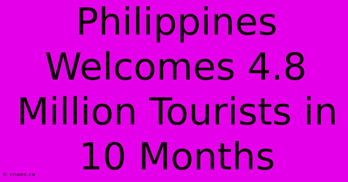 Philippines Welcomes 4.8 Million Tourists In 10 Months