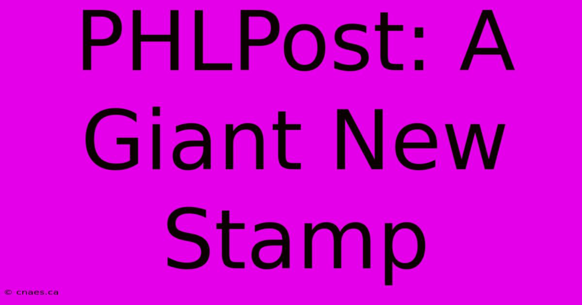 PHLPost: A Giant New Stamp