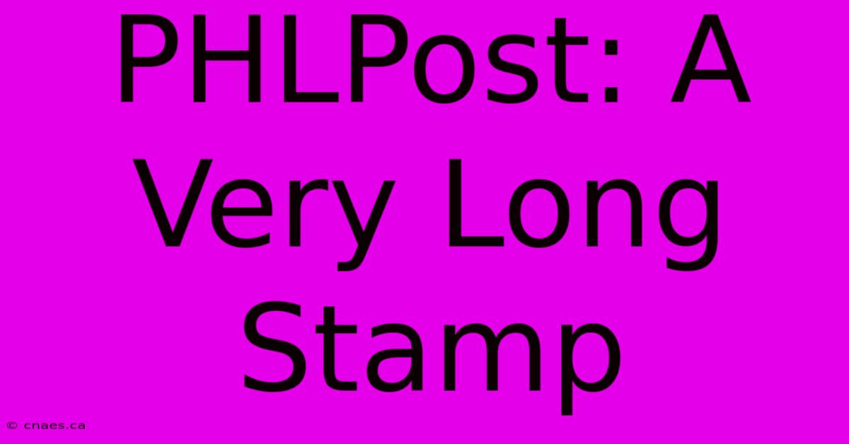 PHLPost: A Very Long Stamp