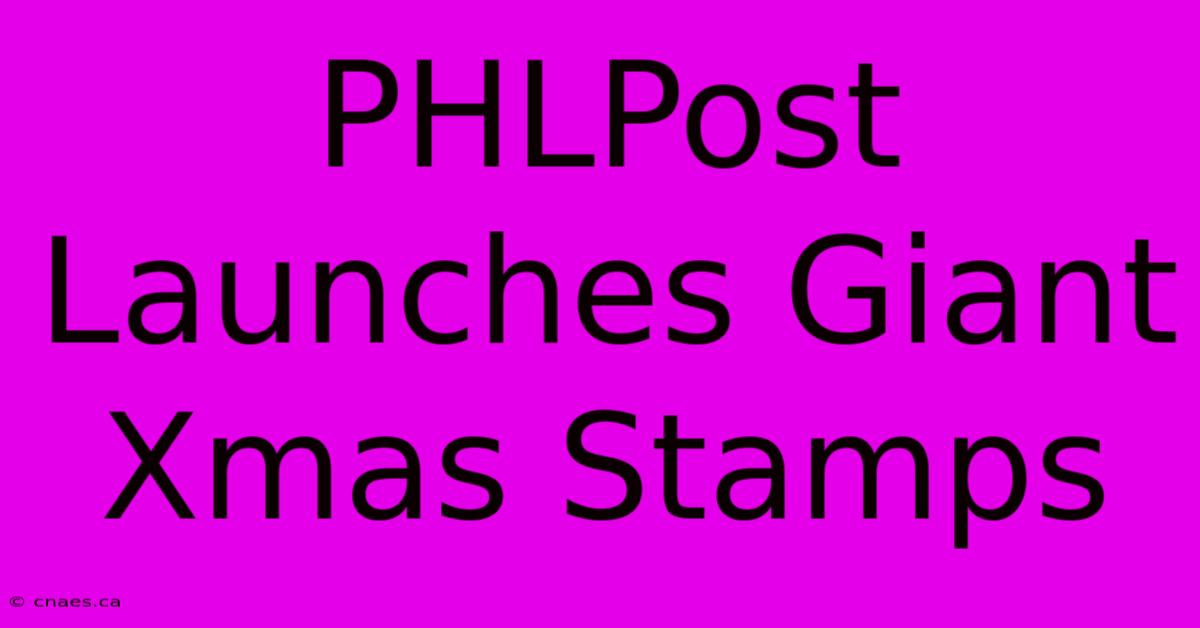 PHLPost Launches Giant Xmas Stamps