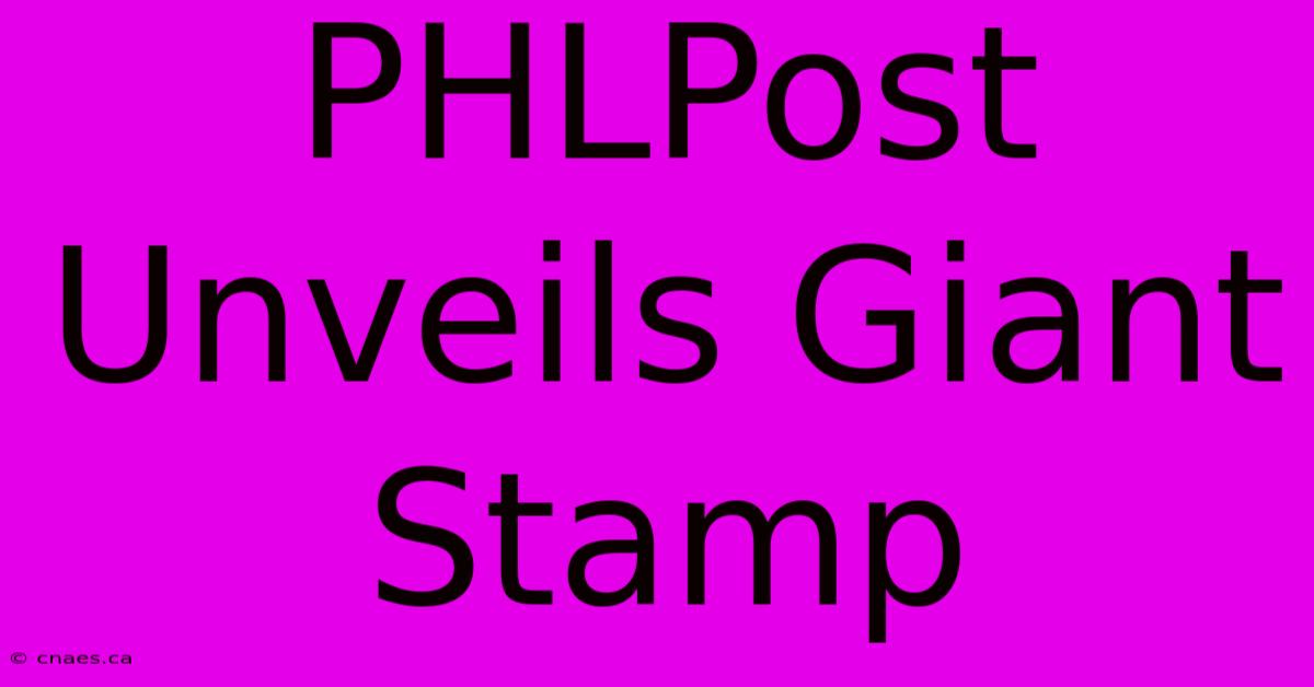 PHLPost Unveils Giant Stamp