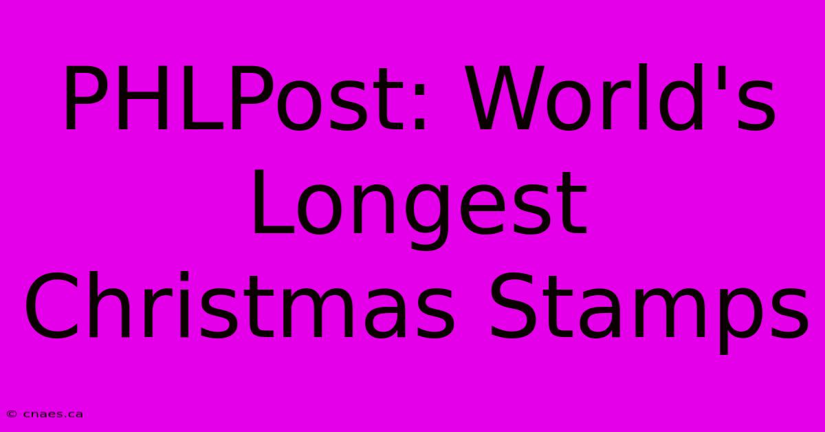 PHLPost: World's Longest Christmas Stamps