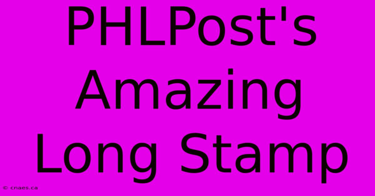 PHLPost's Amazing Long Stamp