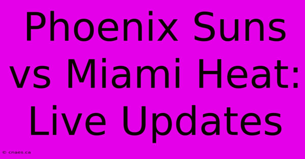 Phoenix Suns Vs Miami Heat: Live Updates 