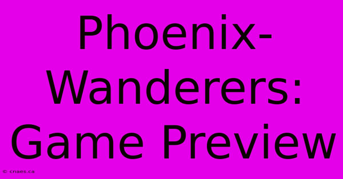 Phoenix-Wanderers: Game Preview