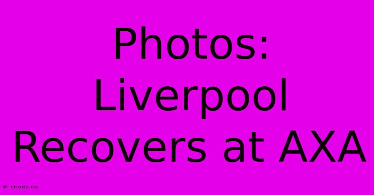 Photos: Liverpool Recovers At AXA