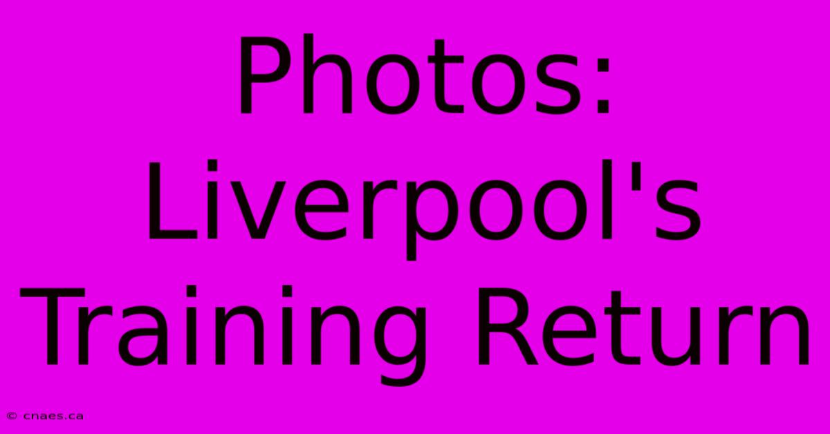 Photos: Liverpool's Training Return